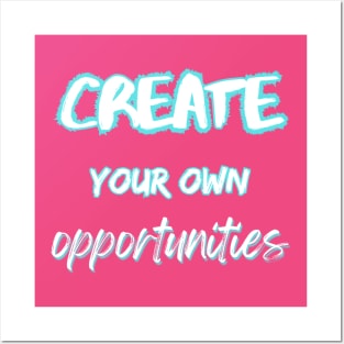 Create your own opportunities Posters and Art